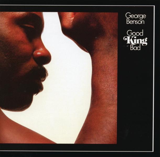 George Benson - Good King Bad